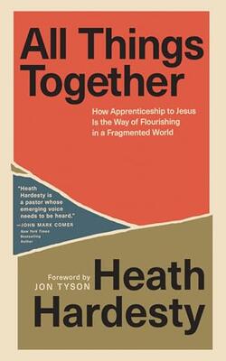 All Things Together: How Apprenticeship To Jesus Is The Way Of Flourishing In A Fragmented World