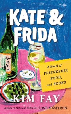 Kate & Frida: A Novel Of Friendship, Food, And Books
