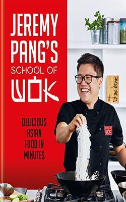 Jeremy Pangs School Of Wok: Delicious Asian Food in Minutes