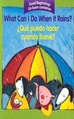 What Can I Do When It Rains? / ¿qué Puedo Hacer Cuando Llueve? (good Beginnings