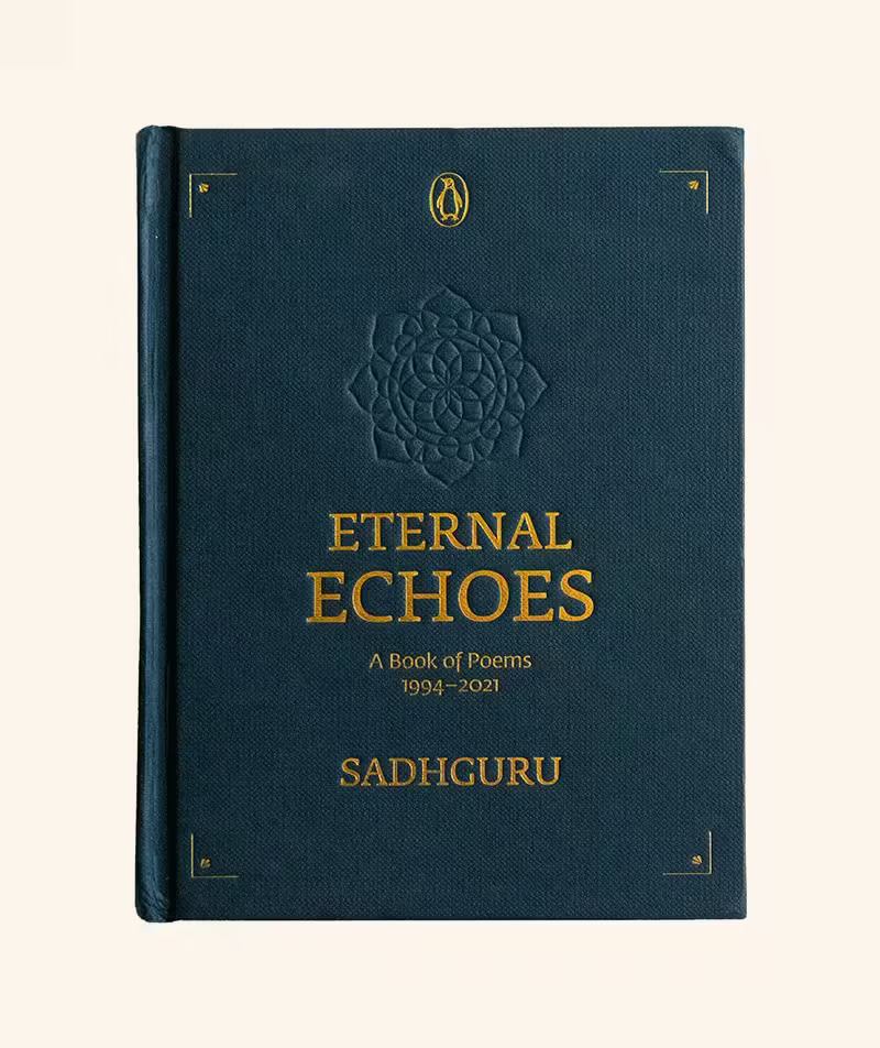 Eternal Echoes: A Book Of Poems: 1994–2021, From The New York Times Bestselling Author, Sadhguru, A Rare Poetry Anthology, A Collector's Edition ... A Collector's Edition Perfect For Gifting