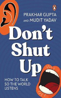Don’t Shut Up: How To Talk So The World Listens
