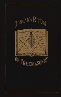 Duncan''s Ritual Of Freemasonry