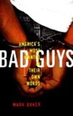 Bad Guys : America*s Most Wanted In Their Own Words