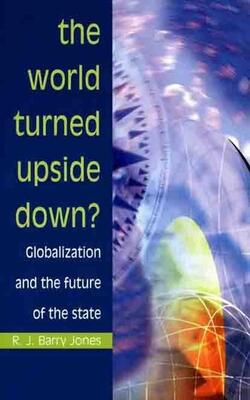 The World Turned Upside Down?: Globalization And The Future Of The State