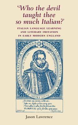 ‘who The Devil Taught Thee So Much Italian?’: Italian Language Learning And Literary Imitation In Early Modern England