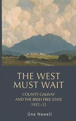 The West Must Wait: County Galway And The Irish Free State, 1922–32