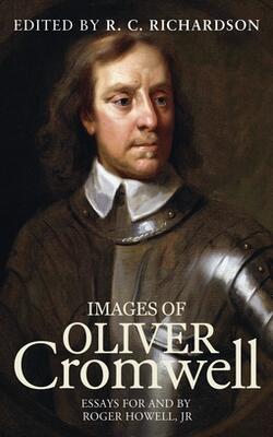 Images Of Oliver Cromwell: Essays For And By Roger Howell, Jr