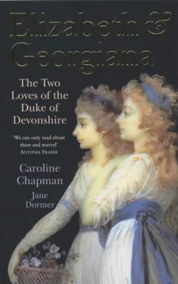Elizabeth And Georgiana: The Two Loves Of The Duke Of Devonshire