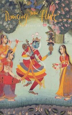Dancing To The Flute: Music And Dance In Indian Art