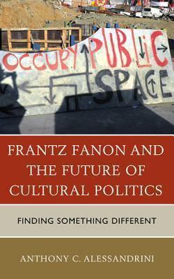 Frantz Fanon And The Future Of Cultural Politics: Finding Something Different