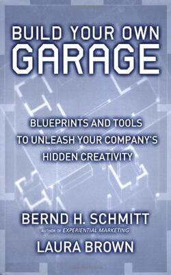 Build Your Own Garage: Blueprints And Tools To Unleash Your Company's Hidden Creativity.
