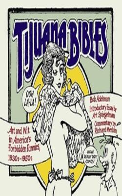 Tijuana Bibles: Art And Wit In America*s Forbidden Funnies, 1930s-1950s