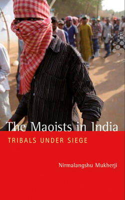 The Maoists In India: Tribals Under Siege