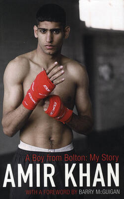 Amir Khan: A Boy From Bolton: My Story