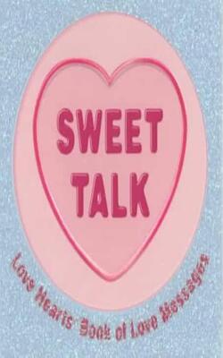 Love Hearts Book Of Love Messages : Sweet Talk
