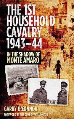 The First Household Cavalry Regiment 1943-44: In The Shadow Of Monte Amaro