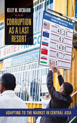 Corruption As A Last Resort Adapting To The Market In Central Asia  (hb 2014)