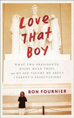 Love That Boy: What Two Presidents, Eight Road Trips, and My Son Taught Me About a Parent's Expectat