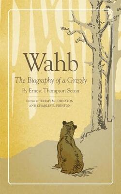 Wahb: The Biography Of A Grizzly