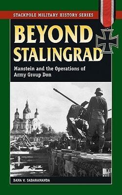 Beyond Stalingrad: Manstein And The Operations Of Army Group Don - Stackpole Military History Series
