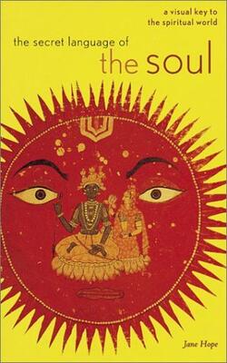 The Secret Language Of The Soul: A Visual Key To The Spiritual World
