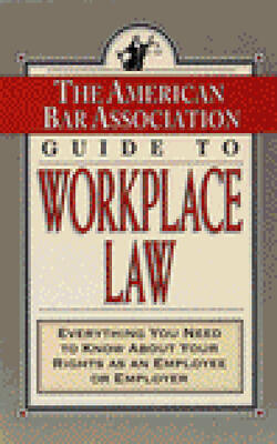 The American Bar Association Guide To Workplace Law