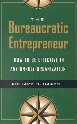 The Bureaucratic Entrepreneur : How To Be Effective In Any Unruly Organization