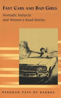 Fast Cars And Bad Girls: Nomadic Subjects And Women's Road Stories - Travel Writing Across