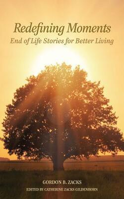 Redefining Moments : End Of Life Stories For Better Living