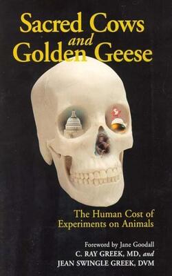 Sacred Cows And Golden Geese - The Human Cost Of Experiments On Animals