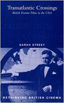 Transatlantic Crossings - British Feature Films In The United States (rethinking British Cinema)