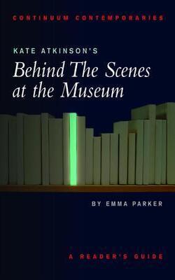 Kate Atkinson*s Behind The Scenes At The Museum - A Reader*s Guide