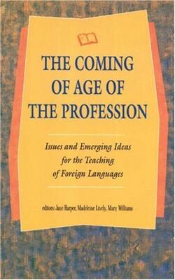 The Coming Of Age Of The Profession - Issues And Emerging Ideas For The Teaching Of Foreign Languages