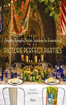Picture Perfect Parties: Annette Joseph's Stylish Solutions For Entertaining With 100 Delicious Recipes.