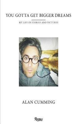 You Gotta Get Bigger Dreams: My Life In Stories And Pictures