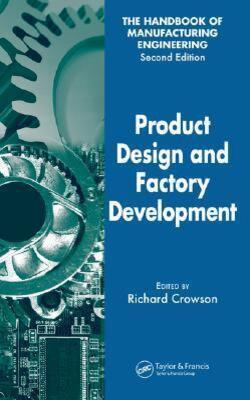 Product Design And Factory Development: V. 1 (Handbook Of Manufacturing Engineering Second Edition)