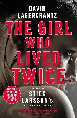 The Girl Who Lived Twice: Millennium Series Book 6: A Thrilling New Dragon Tattoo Story