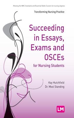 Succeeding In Essays, Exams And Osces For Nursing Students