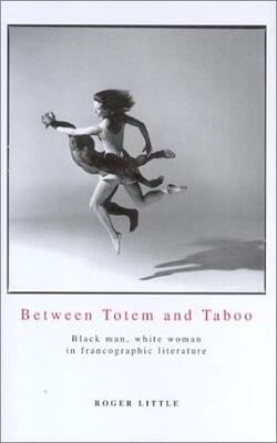 Between Totem And Taboo : Black Man, White Woman In Francographic Literature