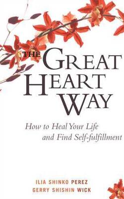 The Great Heart Way: How To Heal Your Life And Find Self-fulfillment