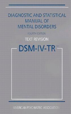 DSM-IV-TR: DIAGNOSTIC AND STATISTICAL MANUAL OF MENTAL DISORDERS
