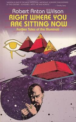 Right Where You Are Sitting Now: Further Tales Of The Illuminati
