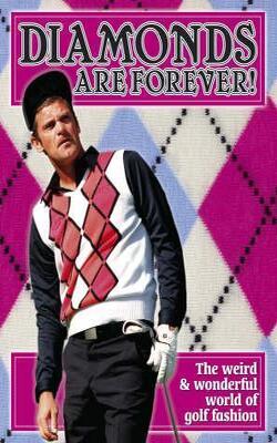 Diamonds Are Forever!: The Wonderful World Of Golf Fashion [