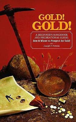Gold!gold!: How And Where To Prospect For Gold