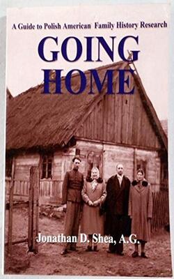 Going Home : A Guide To Polish-american Family History Research