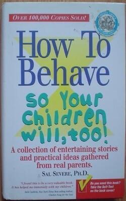 How To Behave So Your Children Will, Too