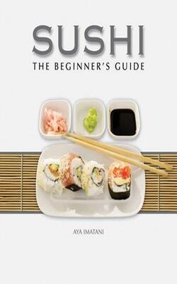 Sushi: The Beginner''s Guide