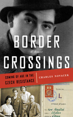 Border Crossings: Coming Of Age In The Czech Resistance