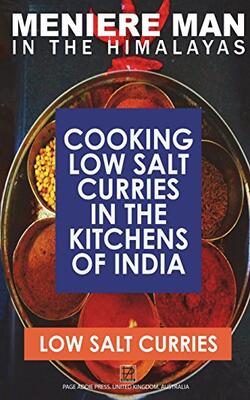 Meniere Man In The Himalayas. Low Salt Curries.: Low Salt Cooking In The Kitchens Of India
